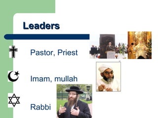 Leaders Pastor, Priest Imam, mullah Rabbi 