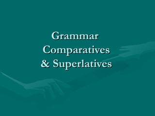 Grammar  Comparatives & Superlatives 