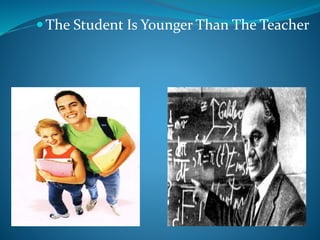 The Student Is Younger Than The Teacher
 