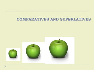 COMPARATIVES AND SUPERLATIVES

 