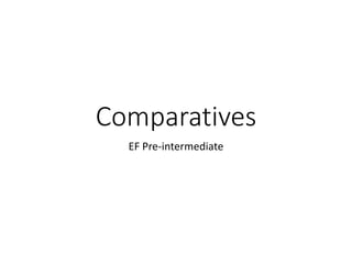 Comparatives
EF Pre-intermediate
 