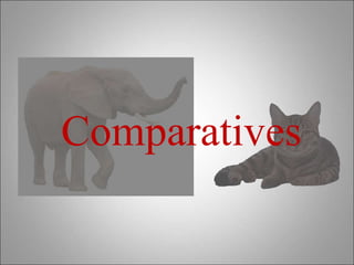 Comparatives
 