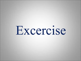 Excercise
 
