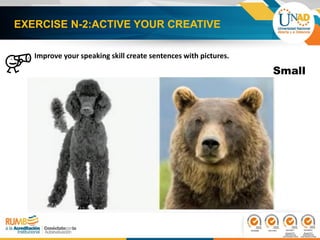 EXERCISE N-2:ACTIVE YOUR CREATIVE
Small
Improve your speaking skill create sentences with pictures.
 