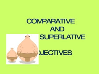 COMPARATIVE    AND   SUPERLATIVE    ADJECTIVES 
