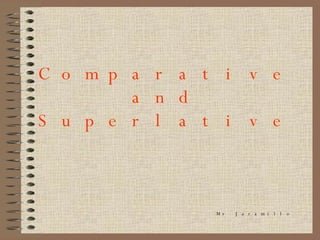 Comparative and Superlative Mr Jaramillo 
