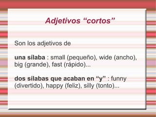 Adjetivos “cortos” Son los adjetivos de 