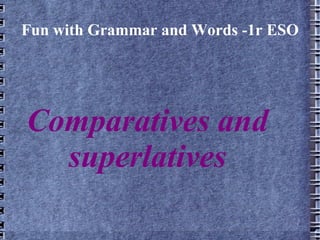Fun with Grammar and Words -1r ESO Comparatives and superlatives 