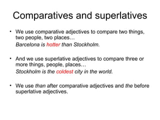 Comparatives and superlatives ,[object Object],[object Object],[object Object],[object Object],[object Object]