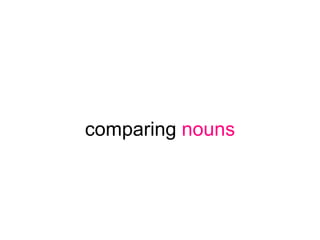 comparing nouns
 