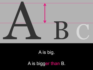 BC
     A is big.

A is bigger than B.
 