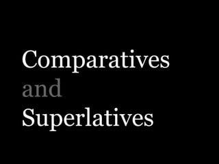 Comparatives
and
Superlatives
 