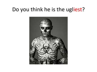 Ugliest Task. First Comparatives and superlatives | PPT