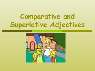 Comparative and
Superlative Adjectives
 