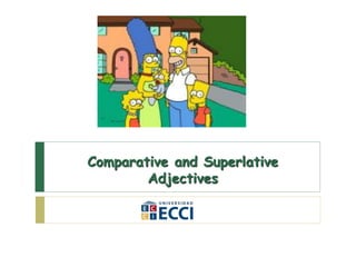 Comparative and Superlative
Adjectives
 