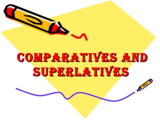 Comparatives and Superlatives   