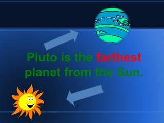 Pluto is the  farthest  planet from the Sun. 