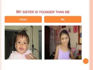 MY SISTER IS YOUNGER THAN ME
Sister Me
 