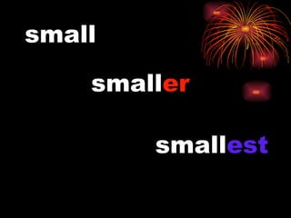small small er small est 