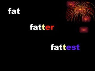 fat fat t er fat t est 