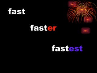 fast fast er fast est 