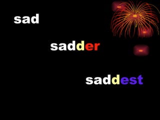 sad sad d er sad d est 