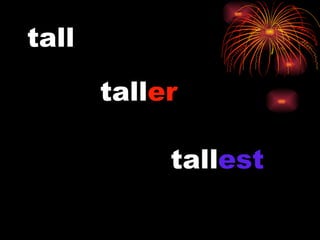 tall tall er tall est 