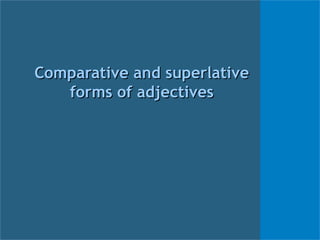 Comparative and superlative forms of adjectives 