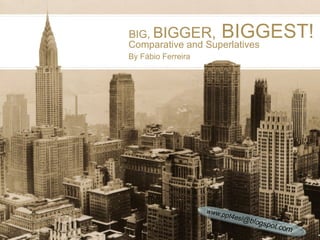 BIG,  BIGGER,  BIGGEST! Comparative and Superlatives By Fábio Ferreira 
