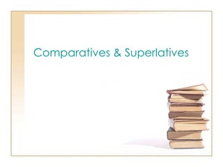 Comparatives & Superlatives 