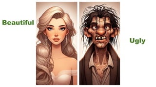 Beautiful
Ugly
 