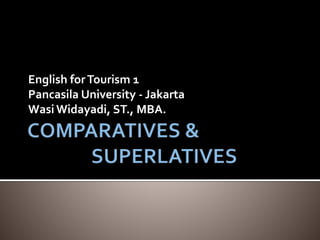 English forTourism 1
Pancasila University - Jakarta
Wasi Widayadi, ST., MBA.
 