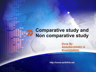Comparative study and Non comparative study http://home.earthlink.net  Done By : Abdullah(65482) & Khalid(68694) 