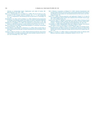 Chitosan as antimicrobial Agent: Applications and mode of action. Bio-
Macromolecules, 4(6), 1457e1465.
Raju, C. V., Shamasundar, B. A.,  Udupa, K. S. (2003). The use of nisin as a pre-
servative in ﬁsh sausage stored at ambient (28 ± 2 
C) and refrigerated
(6 ± 2 
C) temperatures. International Journal of Food Science  Technology, 38,
171e185.
Ravishankar, C. N., Setty, T. M. R.,  Shetty, T. S. (1992). Method for the preparation
of sausages of acceptable quality from Indian oil sardine (Sardinella longiceps)
and their shelf-life at different storage temperatures. Food Control, 3, 144e148.
Reppond, K. D.,  Babbitt, J. K. (1997). Gel properties of surimi from various ﬁsh
species as affected by moisture content. Journal of Food Science, 62, 33e36.
Rosa, R.,  Barracco, M. (2010). Antimicrobial peptides in crustaceans. Invertebrate
Survival Journal, 7, 262e284.
Sanchez-Alonso, I., Haji-Maleki, R.,  Borderías, A. J. (2006). Effect of wheat ﬁbre in
frozen stored ﬁsh muscular gels. European Food Research and Technology, 223(4),
571e576.
Santana, P., Huda, N.,  Yang, T. A. (2015). Physicochemical properties and sensory
characteristics of sausage formulated with surimi powder. Journal of Food Sci-
ence and Technology, 52(3), 1507e15015.
Sell, C., Beamer, S., Jaczynski, J.,  Matak, K. E. (2015). Sensory characteristics and
storage quality indicators of surimi franks nutritionally enhanced with omega-3
rich ﬂaxseed oil and salmon oil. International Journal of Food Science and Tech-
nology, 50, 210e217.
Soares, N. F. (2009). Chitosan-properties and application (chapter 5). In Long Yu
(Ed.), Biodegradable polymer blends and composites from renewable resources (pp.
107e127). J. Wiley  Sons, Inc.
Soares, N. M., T^ania, T. S., Mendes, S.,  Vicente, A. A. (2013). Effect of chitosan-based
solutions applied as edible coatings and water glazing on frozen salmon pres-
ervation e A pilot-scale study. Journal of Food Engineering, 116, 316e323.
Tharanathan, R. (2003). Biodegradable ﬁlms and composite coatings: Past, present
and future. Trends in Food Science  Technology, 14(3), 71e78.
Yang, F., Hu, S., Lu, Y., Yang, H., ZHAO, Y.,  LI, L. (2015). Effects of coatings of pol-
yethyleneimine and thyme essential oil combined with chitosan on sliced fresh
Channa argus during refrigerated storage. Journal of Food Process Engineering, 38,
225e233.
Zheng, L. Y.,  Zhu, J. F. (2003). Study on antimicrobial activity of chitosan with
different molecular weights. Carbohydrate Polymers, 54, 527e530.
A. Aleman et al. / Food Control 70 (2016) 325e332332
 