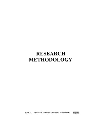RESEARCH
METHODOLOGY

(CMCA, Teerthanker Mahaveer University, Moradabad)

Page 60

 
