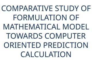 COMPARATIVE STUDY OF FORMULATION OF MATHEMATICAL MODEL TOWARDS (1).pptx