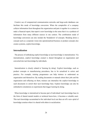 The process of embodying explicit knowledge as tacit knowledge is internalization. Via
in
, trainees can internalize the e...