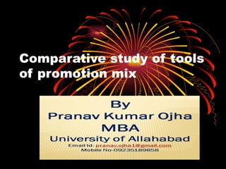 Comparative study of tools
of promotion mix
 
