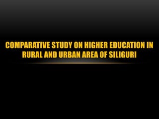 Comparative study on higher education in rural and urban area in ...