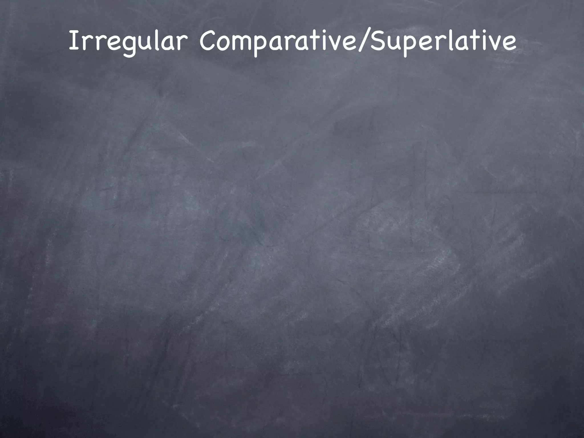 Irregular Comparative/Superlative
 