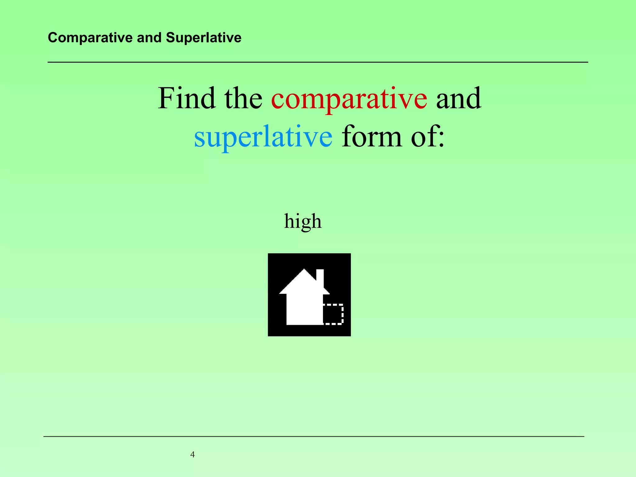 Find the  comparative  and  superlative  form of: high 