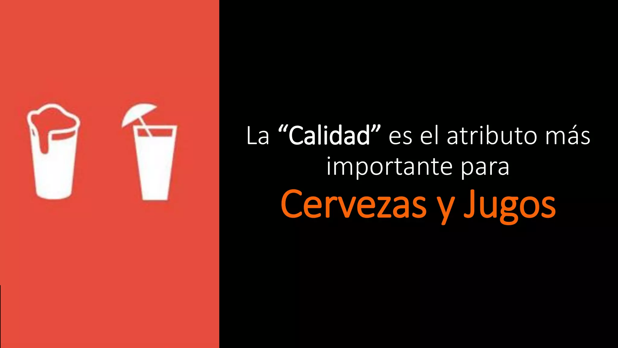 La “Calidad” es el atributo más
importante para
Cervezas y Jugos