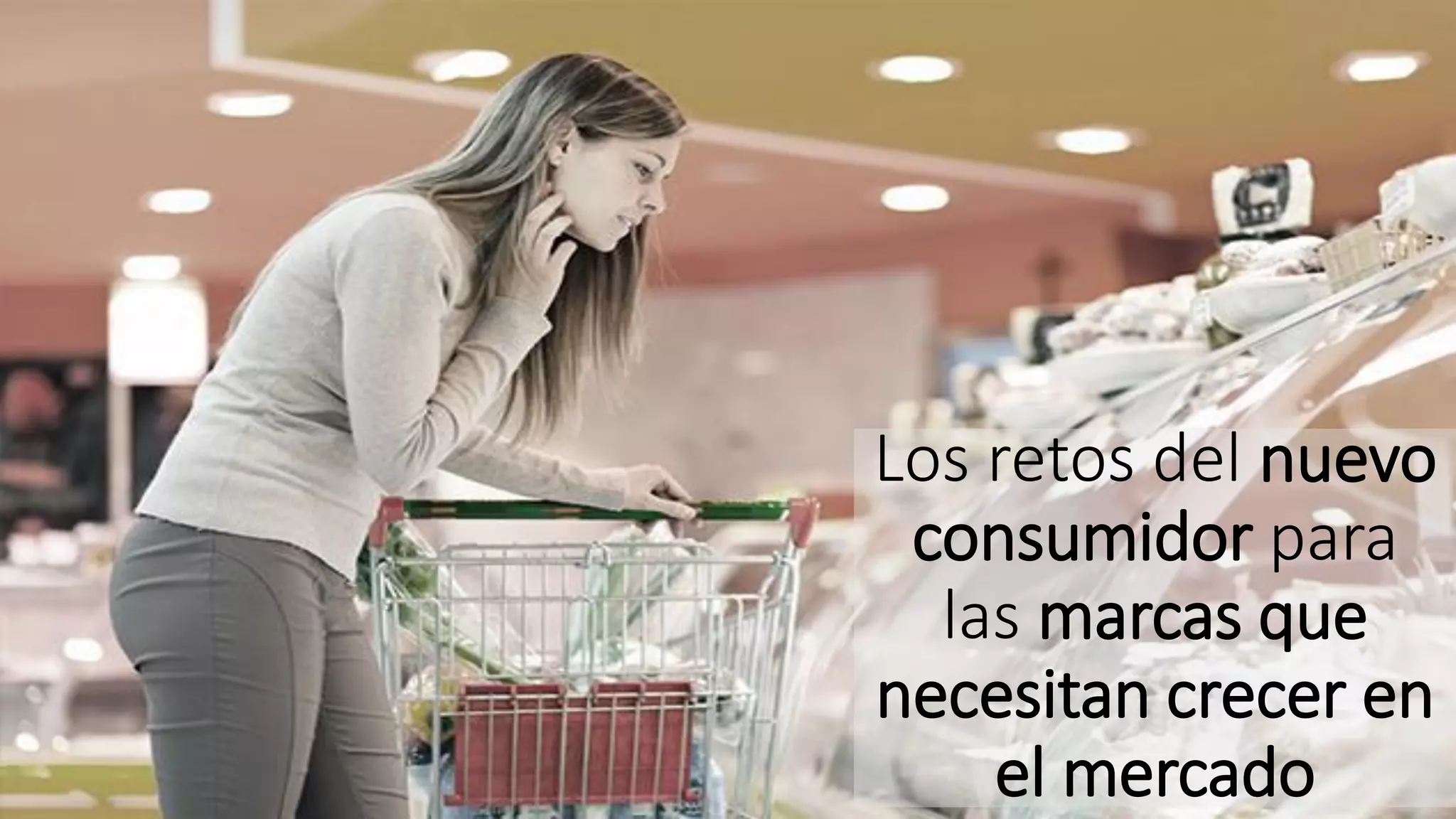 Los retos del nuevo
consumidor para
las marcas que
necesitan crecer en
el mercado