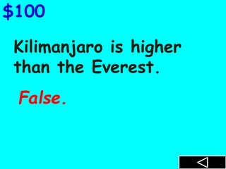 Kilimanjaro is higher
than the Everest.
$100
False.
 