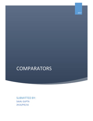 COMPARATORS
2017
SUBMITTED BY:
SAJAL GUPTA
2K16/PIE/16
 