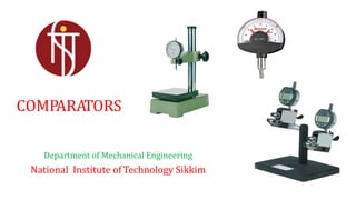 COMPARATORS
Department of Mechanical Engineering
National Institute of Technology Sikkim
 