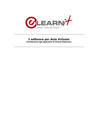 I software per Aula Virtuale
Introduzione agli applicativi di Virtual Classroom
 