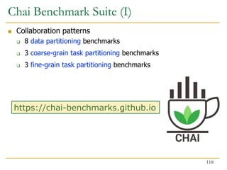 https://chai-benchmarks.github.io
Chai Benchmark Suite (I)
 Collaboration patterns
 8 data partitioning benchmarks
 3 coarse-grain task partitioning benchmarks
 3 fine-grain task partitioning benchmarks
118
 