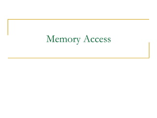 Memory Access
 