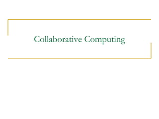 Collaborative Computing
 